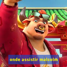 onde assistir malcolm